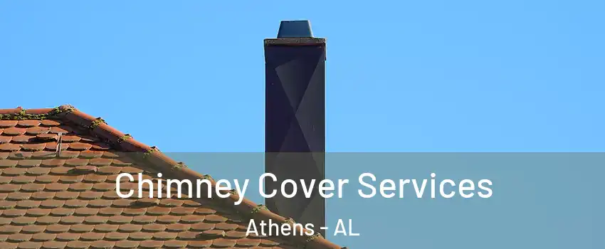  Chimney Cover Services Athens - AL