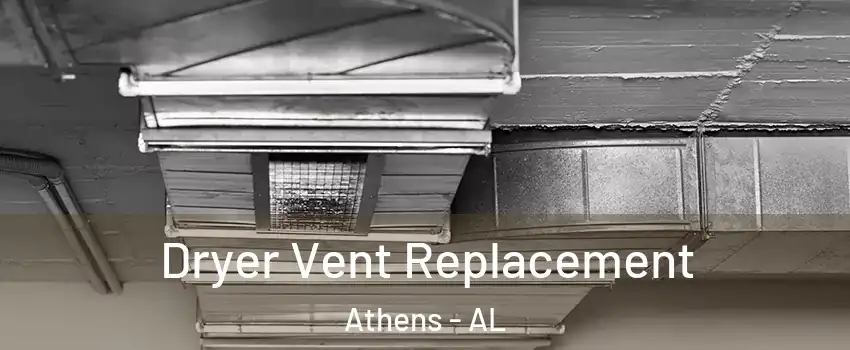  Dryer Vent Replacement Athens - AL