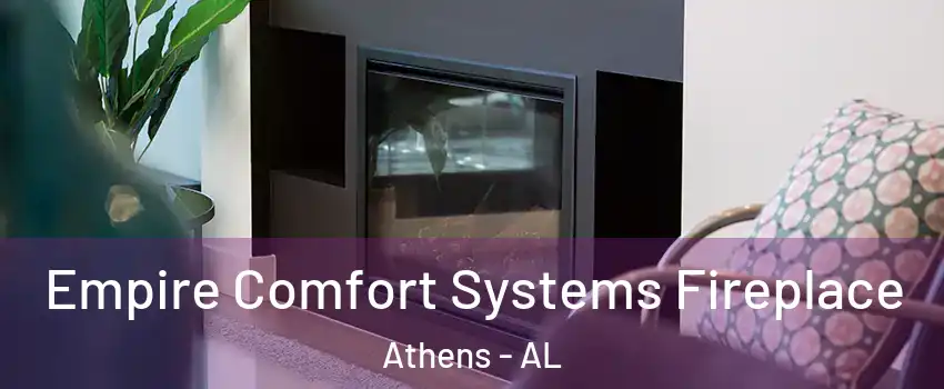  Empire Comfort Systems Fireplace Athens - AL