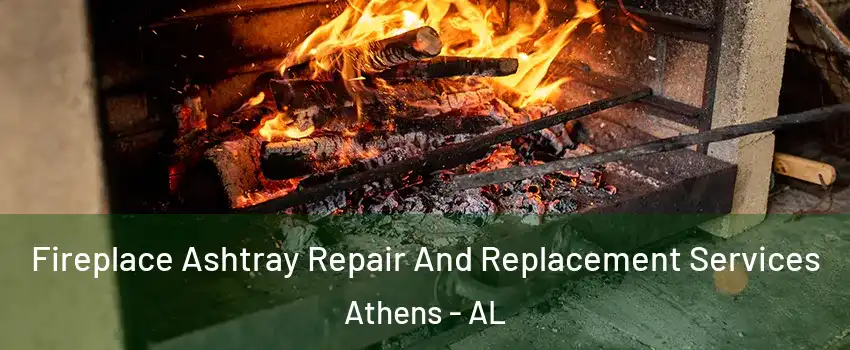  Fireplace Ashtray Repair And Replacement Services Athens - AL
