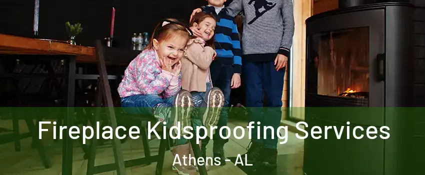  Fireplace Kidsproofing Services Athens - AL
