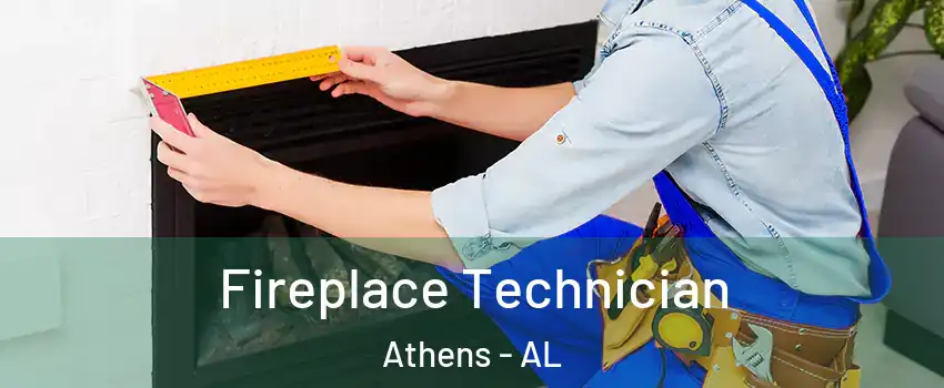  Fireplace Technician Athens - AL