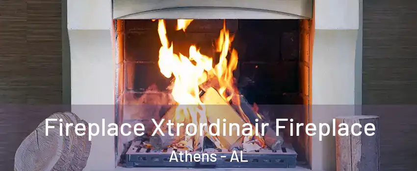  Fireplace Xtrordinair Fireplace Athens - AL