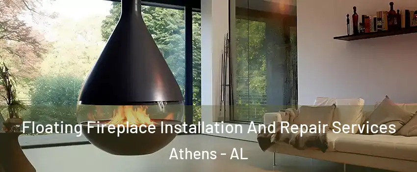  Floating Fireplace Installation And Repair Services Athens - AL