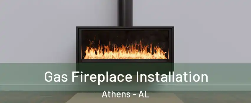  Gas Fireplace Installation Athens - AL