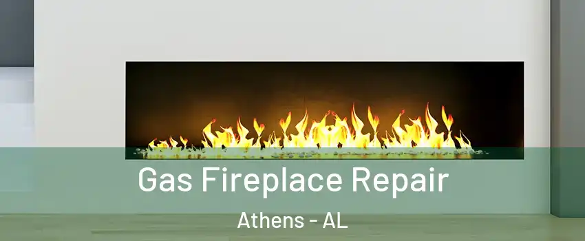  Gas Fireplace Repair Athens - AL