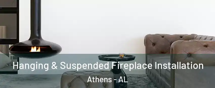  Hanging & Suspended Fireplace Installation Athens - AL