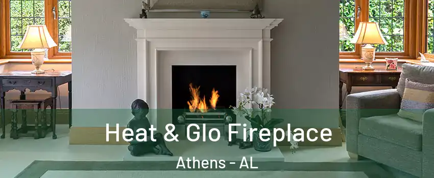  Heat & Glo Fireplace Athens - AL