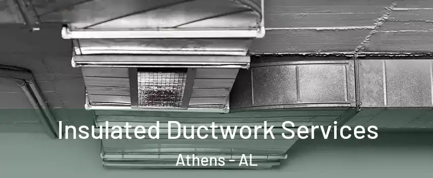  Insulated Ductwork Services Athens - AL