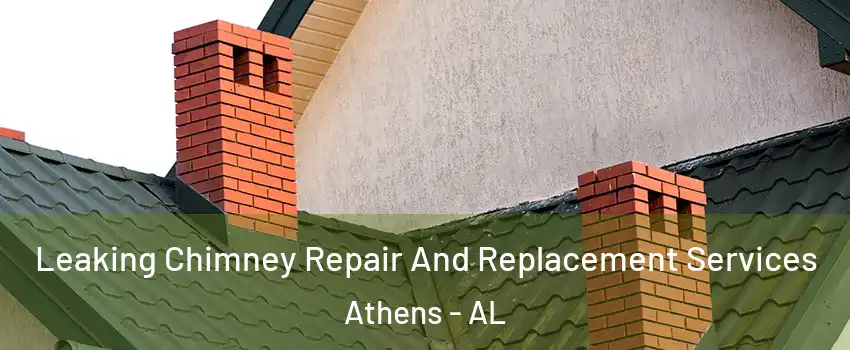  Leaking Chimney Repair And Replacement Services Athens - AL