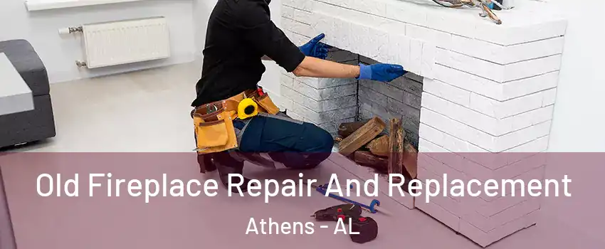  Old Fireplace Repair And Replacement Athens - AL