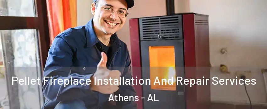  Pellet Fireplace Installation And Repair Services Athens - AL