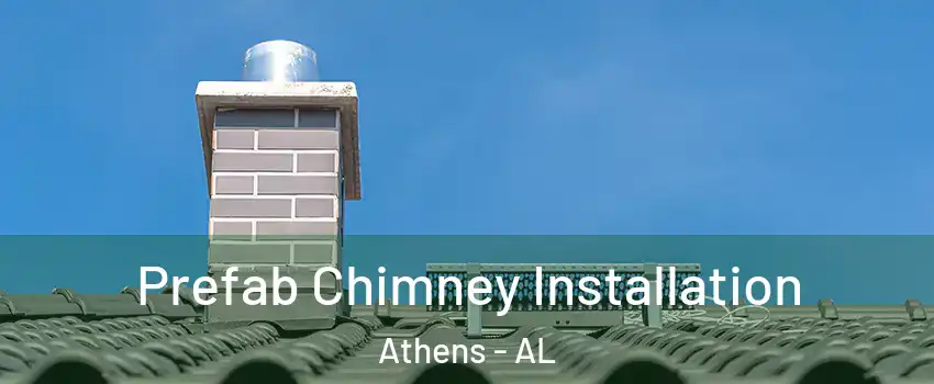  Prefab Chimney Installation Athens - AL