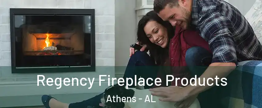  Regency Fireplace Products Athens - AL