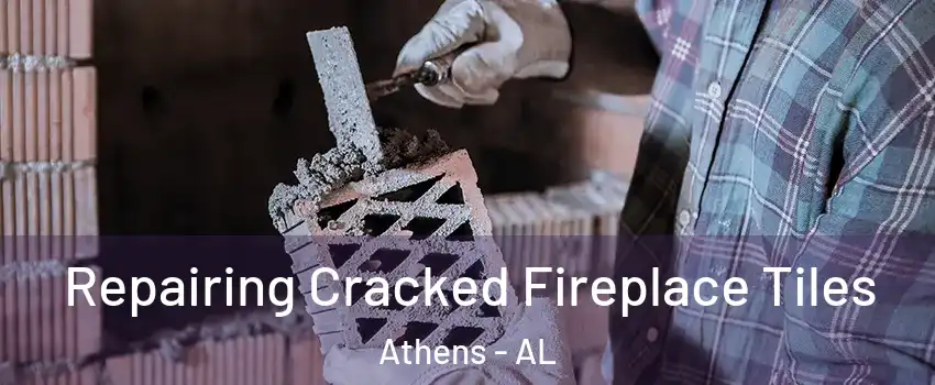  Repairing Cracked Fireplace Tiles Athens - AL