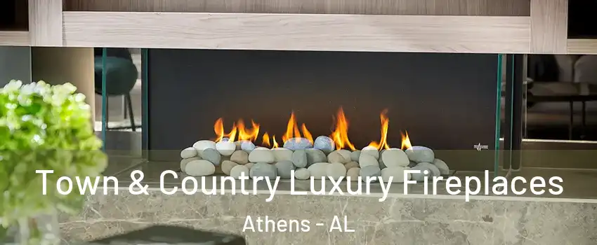  Town & Country Luxury Fireplaces Athens - AL