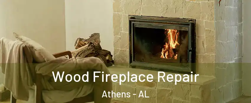  Wood Fireplace Repair Athens - AL